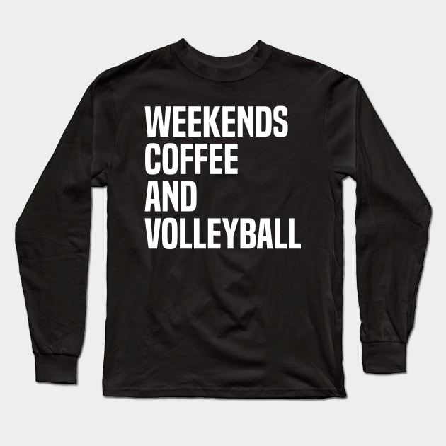 Weekends Coffee And Volleyball Lovers funny saying Long Sleeve T-Shirt by Uniqueify